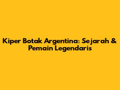 Kiper Botak Argentina: Sejarah & Pemain Legendaris