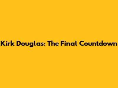 Kirk Douglas: The Final Countdown