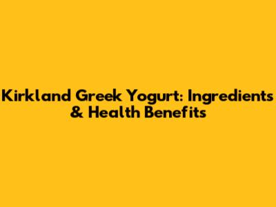 Kirkland Greek Yogurt: Ingredients & Health Benefits