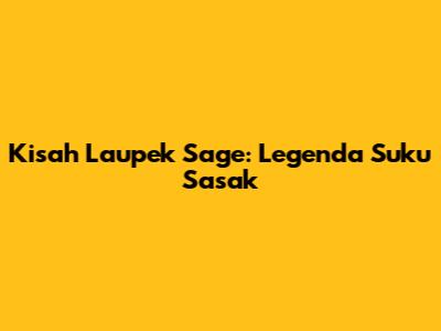 Kisah Laupek Sage: Legenda Suku Sasak