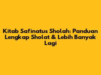 Kitab Safinatus Sholah: Panduan Lengkap Sholat & Lebih Banyak Lagi