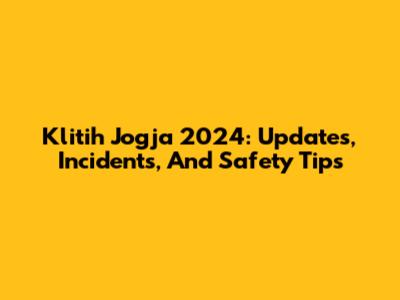 Klitih Jogja 2024: Updates, Incidents, And Safety Tips
