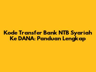 Kode Transfer Bank NTB Syariah Ke DANA: Panduan Lengkap