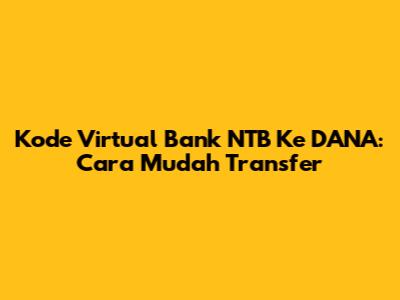 Kode Virtual Bank NTB Ke DANA: Cara Mudah Transfer