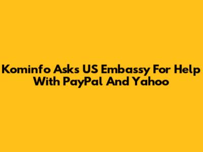 Kominfo Asks US Embassy For Help With PayPal And Yahoo