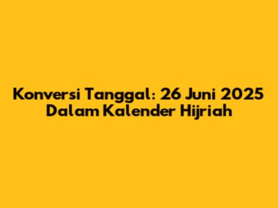 Konversi Tanggal: 26 Juni 2025 Dalam Kalender Hijriah