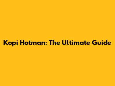 Kopi Hotman: The Ultimate Guide
