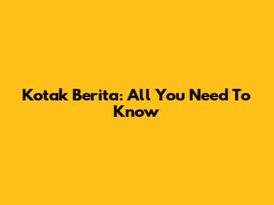 Kotak Berita: All You Need To Know