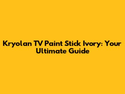 Kryolan TV Paint Stick Ivory: Your Ultimate Guide