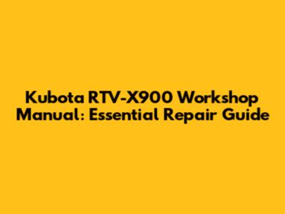 Kubota RTV-X900 Workshop Manual: Essential Repair Guide