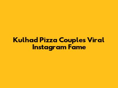 Kulhad Pizza Couple's Viral Instagram Fame