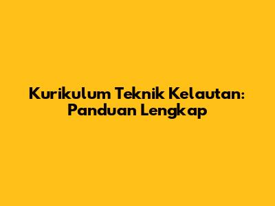 Kurikulum Teknik Kelautan: Panduan Lengkap
