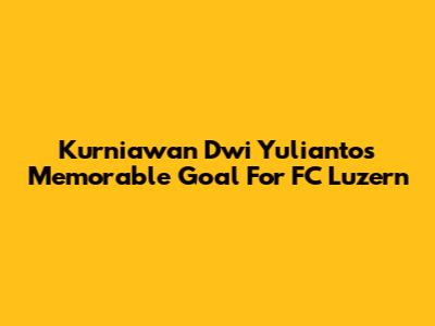 Kurniawan Dwi Yulianto's Memorable Goal For FC Luzern