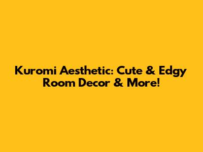Kuromi Aesthetic: Cute & Edgy Room Decor & More!