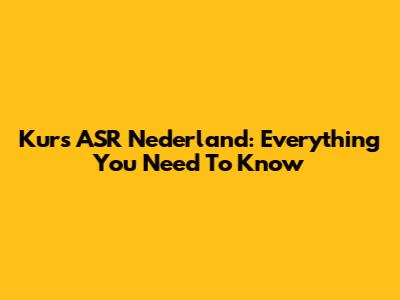 Kurs ASR Nederland: Everything You Need To Know