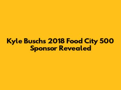 Kyle Busch's 2018 Food City 500 Sponsor Revealed