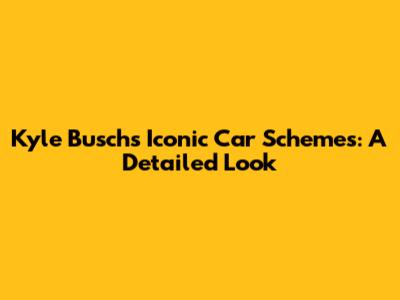 Kyle Busch's Iconic Car Schemes: A Detailed Look