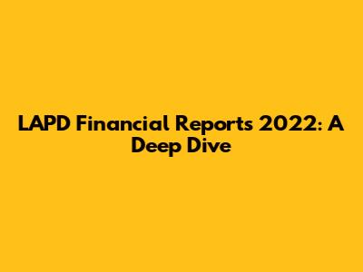 LAPD Financial Reports 2022: A Deep Dive