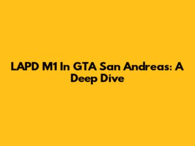 LAPD M1 In GTA San Andreas: A Deep Dive