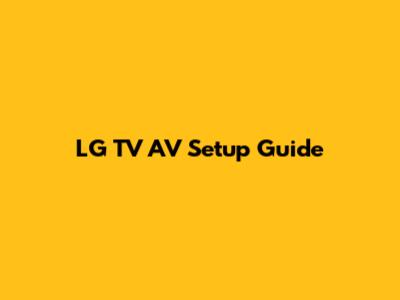 LG TV AV Setup Guide