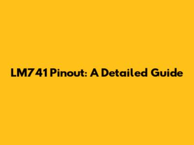 LM741 Pinout: A Detailed Guide