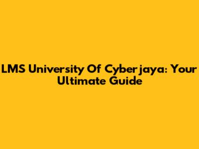 LMS University Of Cyberjaya: Your Ultimate Guide