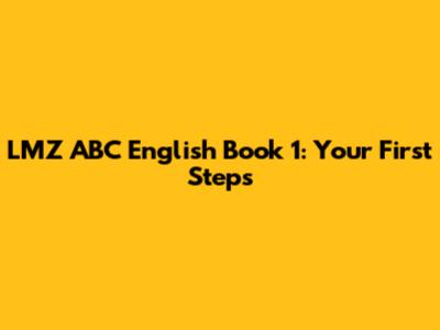 LMZ ABC English Book 1: Your First Steps