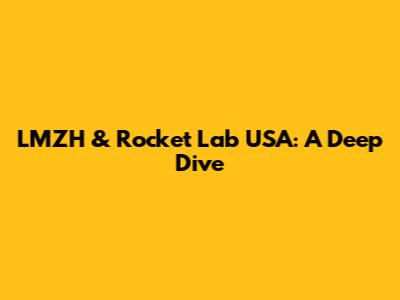 LMZH & Rocket Lab USA: A Deep Dive