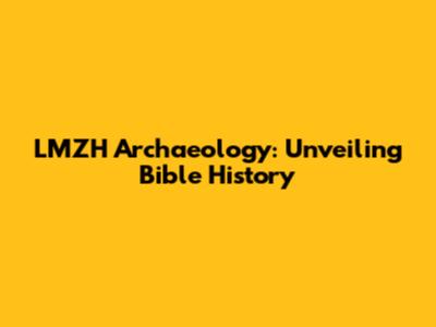 LMZH Archaeology: Unveiling Bible History