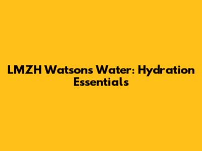 LMZH Watsons Water: Hydration Essentials