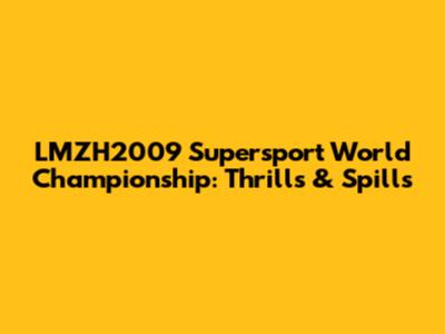 LMZH2009 Supersport World Championship: Thrills & Spills