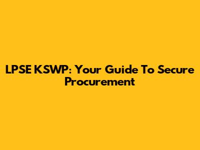 LPSE KSWP: Your Guide To Secure Procurement