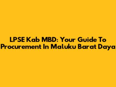 LPSE Kab MBD: Your Guide To Procurement In Maluku Barat Daya