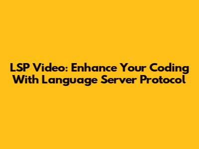 LSP Video: Enhance Your Coding With Language Server Protocol