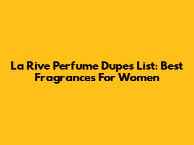 La Rive Perfume Dupes List: Best Fragrances For Women