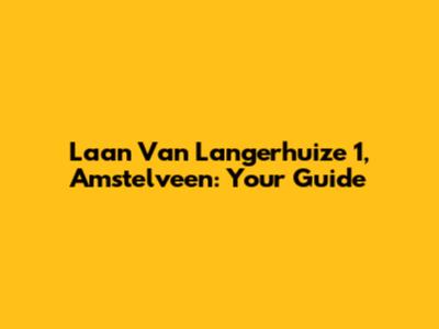 Laan Van Langerhuize 1, Amstelveen: Your Guide
