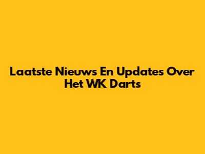 Laatste Nieuws En Updates Over Het WK Darts
