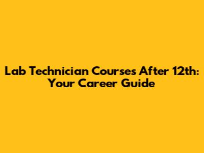Lab Technician Courses After 12th: Your Career Guide