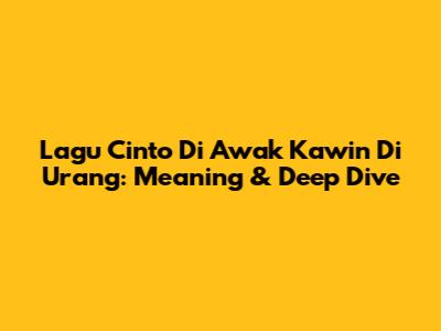 Lagu Cinto Di Awak Kawin Di Urang: Meaning & Deep Dive