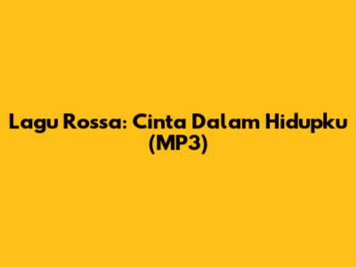 Lagu Rossa: Cinta Dalam Hidupku (MP3)