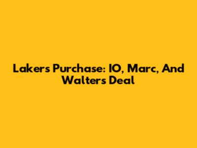 Lakers Purchase: IO, Marc, And Walter's Deal