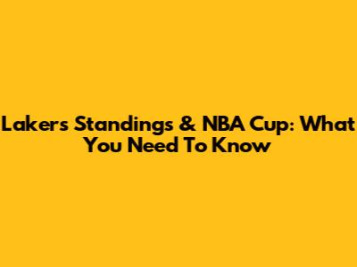Lakers Standings & NBA Cup: What You Need To Know