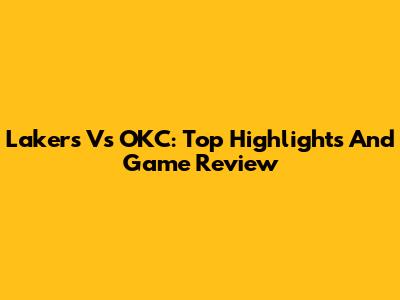 Lakers Vs OKC: Top Highlights And Game Review