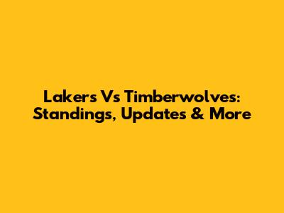 Lakers Vs Timberwolves: Standings, Updates & More