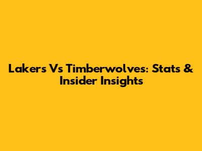 Lakers Vs Timberwolves: Stats & Insider Insights