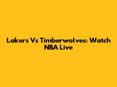 Lakers Vs Timberwolves: Watch NBA Live