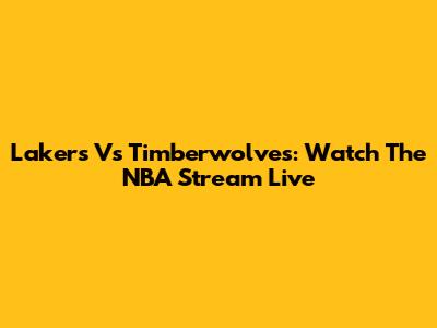 Lakers Vs Timberwolves: Watch The NBA Stream Live
