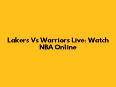 Lakers Vs Warriors Live: Watch NBA Online
