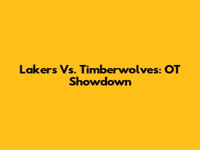 Lakers Vs. Timberwolves: OT Showdown