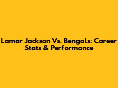 Lamar Jackson Vs. Bengals: Career Stats & Performance
